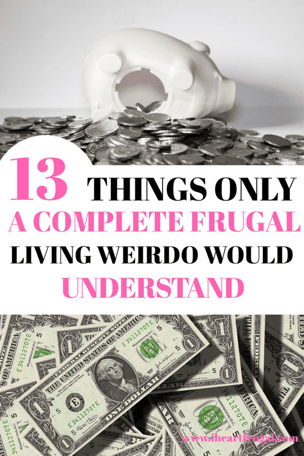 13 Things Only a Complete Frugal Living Weirdo Would Understand #frugalliving #frugal