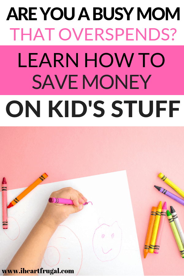 Are you a busy mom that overspends? Learn how to save money on kid’s stuff. #kids #kidsactivities #stayathomemom #momlife #frugal