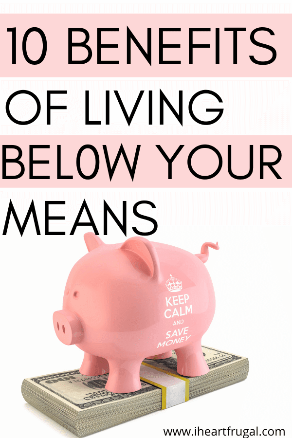 10 Benefits Of Living Below Your Means I Heart Frugal 10-benefits-of-living-below-your-means-i-heart-frugal